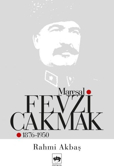 Mareşal Fevzi Çakmak 1876 - 1950