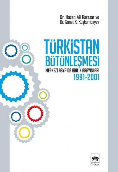 Türkistan Bütünleşmesi "Merkezi Asya'da Birlik Arayışları 1991-2001"