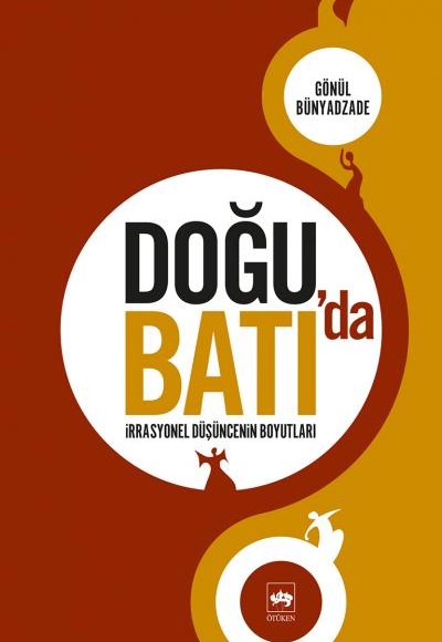 Doğu'da Batı'da İrrasyonel Düşüncenin Boyutları