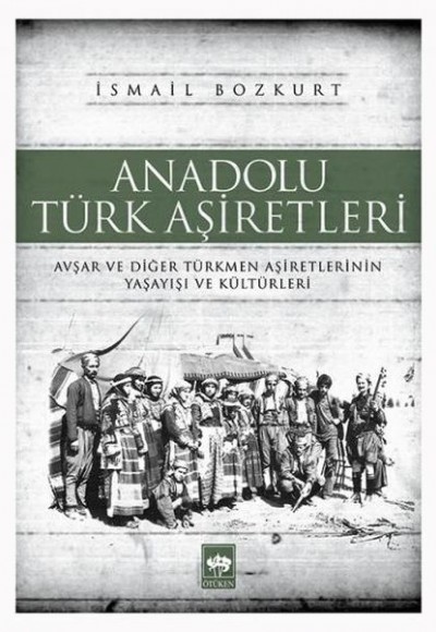 Anadolu Türk Aşiretleri  Avşar ve Diğer Türkmen Aşiretlerinin Yaşayışı ve Kültürleri