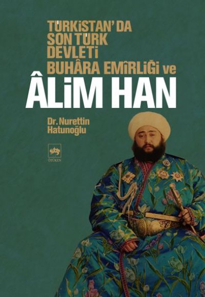 Türkistan'da Son Türk Devleti Buhara Emirliği ve Alim Han