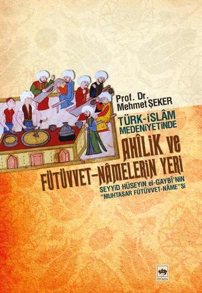 Türk-İslam Medeniyetinde Ahilik ve Fütüvvet-Namelerin Yeri