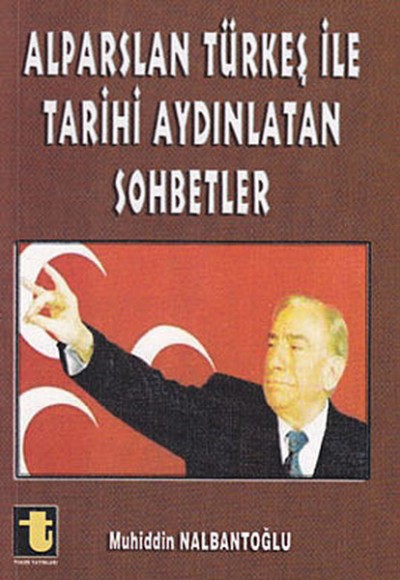 Alparslan Türkeş ile Tarihi Aydınlatan Sohbetler