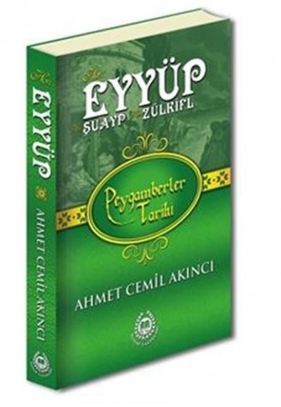 Peygamberler Tarihi - Hz. Eyyüp, Hz. Şuayp ve Hz. Zülkifl (Ciltli)