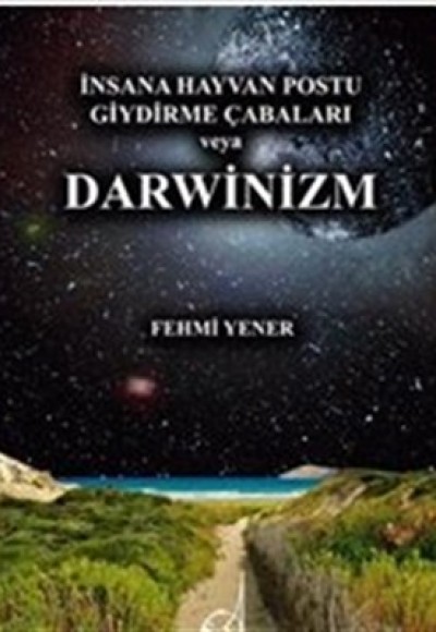 İnsana Hayvan Postu Giydirme Çabaları veya Darwinizm Kitabı