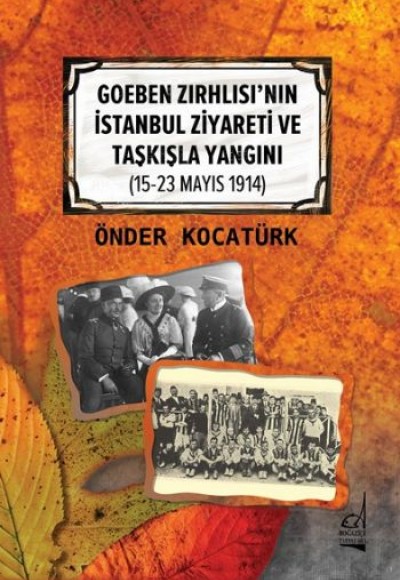 Goeben Zırhlısı’nın İstanbul Ziyareti ve Taşkışla Yangını (15-23 Mayıs 1914)