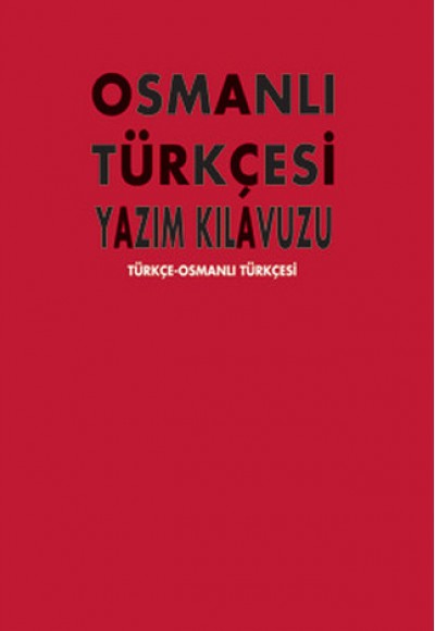 Osmanlı Yazım Kılavuzu  Türkçe-Osmanlı Türkçesi