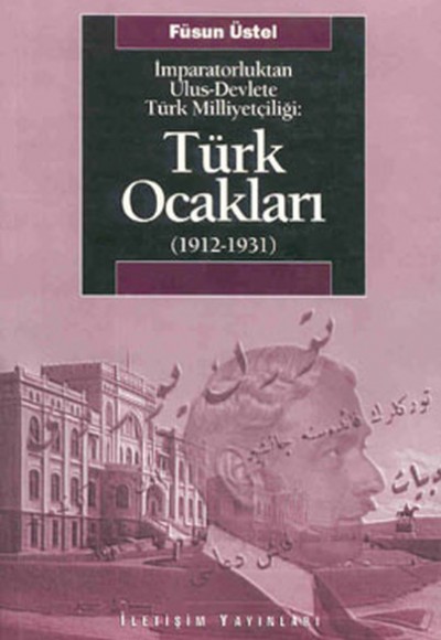 Türk Ocakları  (1912-1931)  İmparatorluktan Ulus-Devlete Türk Milliyetçiliği