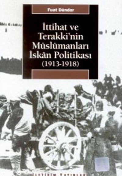 İttihat ve Terakki'nin Müslümanları İskan Politikası (1913-1918)