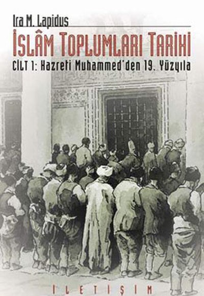 İslam Toplumları Tarihi Cilt 1: Hazreti Muhammed'den 19. Yüzyıla