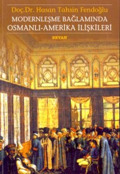 Modernleşme Bağlamında Osmanlı-Amerika İlişkileri 1786 - 1929 Kamu Hukuku Açısından Karşılaştırmalı