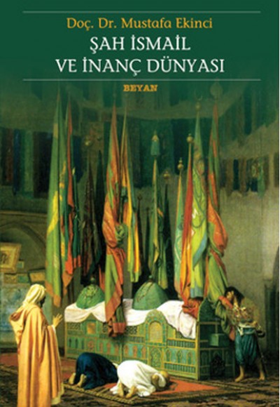 Şah İsmail ve İnanç Dünyası