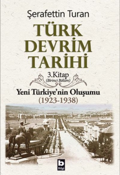 Türk Devrim Tarihi 3. Kitap - Yeni Türkiye'nin Oluşumu (Birinci Bölüm)