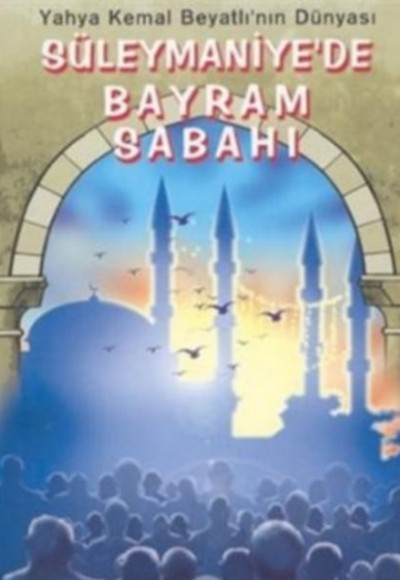 Yahya Kemal Beyatlı'nın Dünyası - Süleymaniye'de Bayram Sabahı