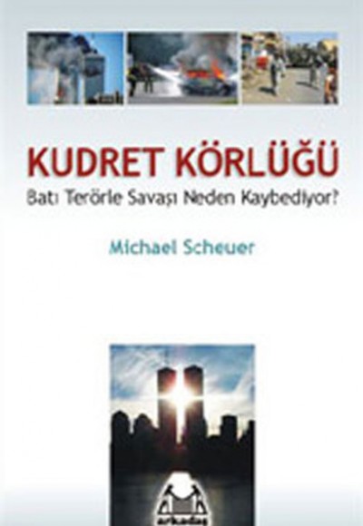Kudret Körlüğü - Batı Terörle Savaşını Neden Kaybediyor?