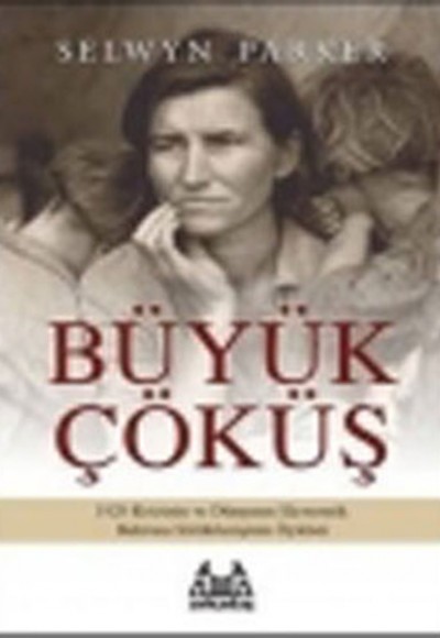 Büyük Çöküş  1929 Krizinin ve Dünyanın Ekonomik Buhrana Sürüklenişinin Öyküsü