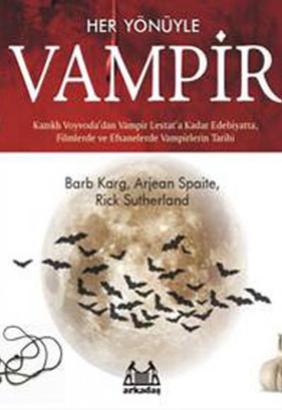 Her Yönüyle Vampir - Kazıklı Voyvoda'dan Vampir Lestat'a Kadar edebiyatta, Filmlerde ve Efsanelerde