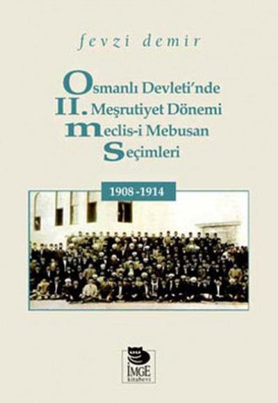 Osmanlı Devleti'nde II. Meşrutiyet Dönemi Meclis-i Mebusan Seçimleri 1908-1914