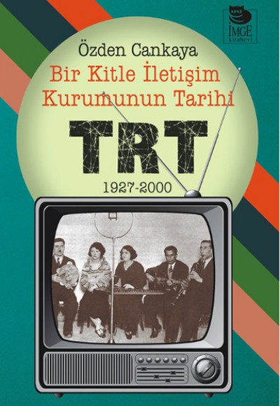 Bir Kitle İletişim Kurumunun Tarihi: TRT 1927-2000
