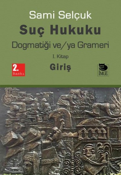 Suç Hukuku Dogmatiği ve/ya Grameri I. Kitap - Giriş