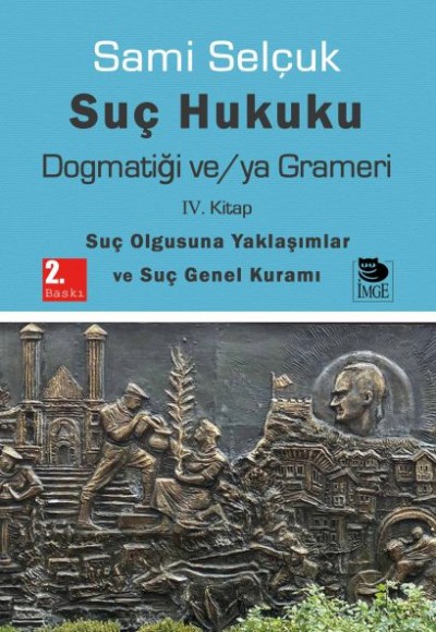 Suç Hukuku Dogmatiği ve/ya Grameri IV. Kitap - Suç Olgusuna Yaklaşımlar ve Suç Genel Kuramı