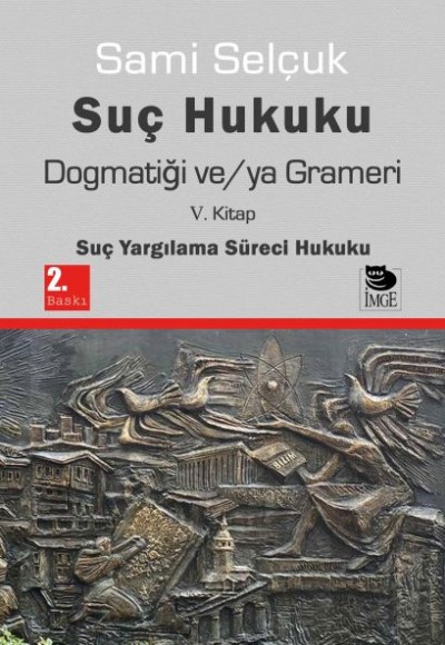 Suç Hukuku Dogmatiği ve/ya Grameri V. Kitap - Suç Yargılama Süreci Hukuku