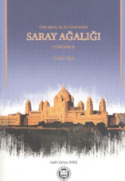 Türk Memlükler Döneminde Saray Ağalığı  Üstadarlık (1252-1382)