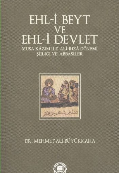 Ehl-i Beyt ve Ehl-i Devlet  Musa Kazım ile Ali Rıza Dönemi Şiiliği ve Abbasiler