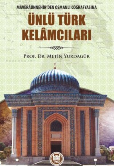 Maveraünnehir’den Osmanlı Coğrafyasına Ünlü Türk Kelamcıları