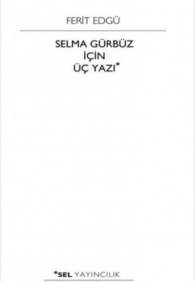 Selma Gürbüz İçin Üç Yazı