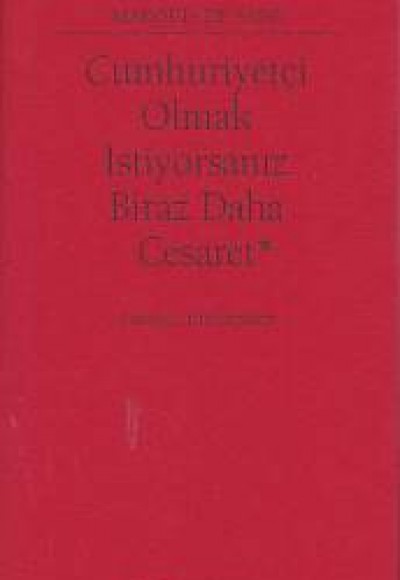 Cumhuriyetçi Olmak İstiyorsanız Biraz Daha Cesaret