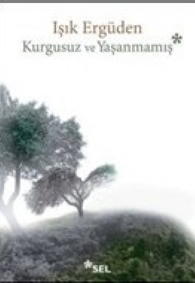 Kurgusuz ve Yaşanmamış