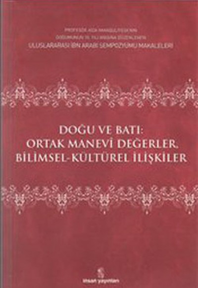 Doğu ve Batı Ortak Manevi Değerler Bilimsel Kültürel İlişkiler