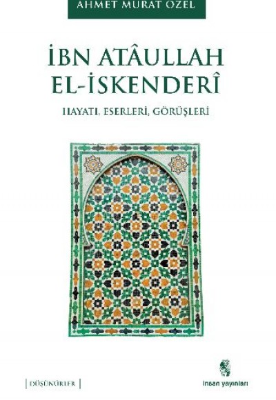 İbn Ataullah El-İskenderi Hayatı, Eserleri, Görüşleri