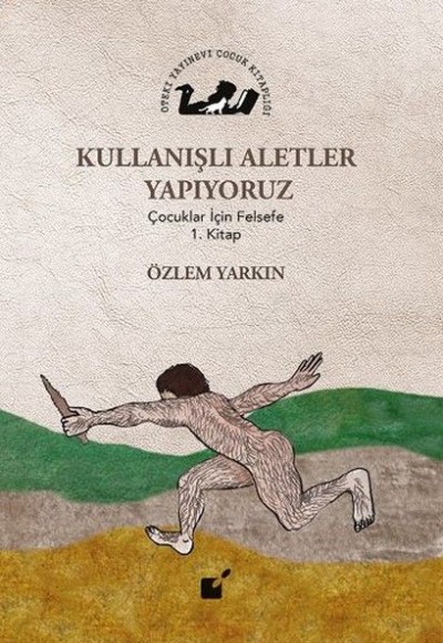 Kullanışlı Aletler Yapıyoruz - Çocuklar İçin Felsefe 1. Kitap