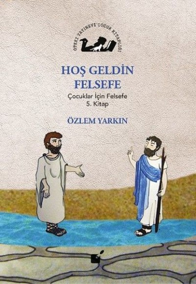 Hoş Geldin Felsefe - Çocuklar İçin Felsefe 5. Kitap