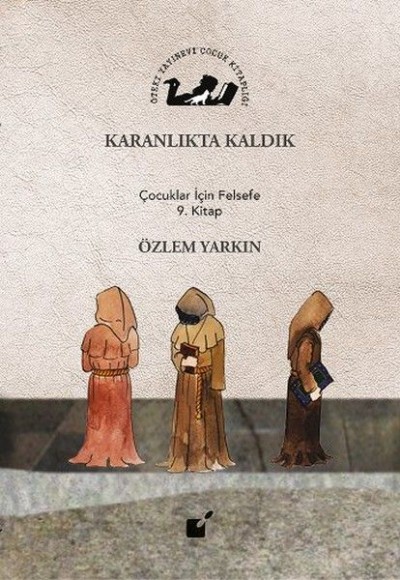 Karanlıkta Kaldık - Çocuklar İçin Felsefe 9. Kitap