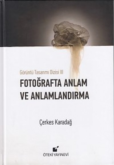 Görüntü Tasarımı Dizisi 3 - Fotoğrafta Anlam ve Anlamlandırma (Ciltli)