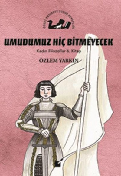 Kadın Filozoflar 6. Kitap - Umdumuz Hiç Bitmeyecek (Ciltli)