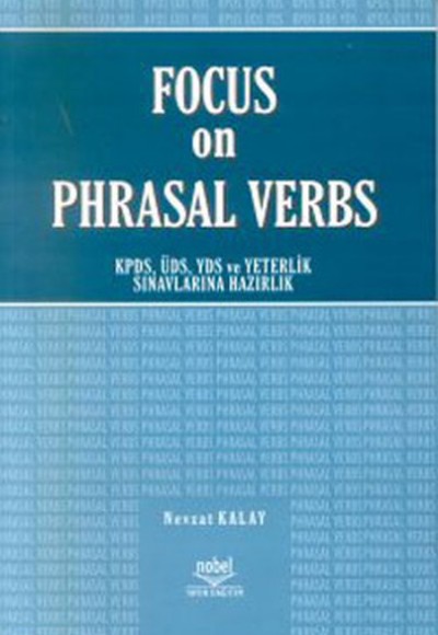 Focus on Phrasal Verbs - KPDS , ÜSD , YDS ve Yeterlilik Sınavlarına Hazırlık