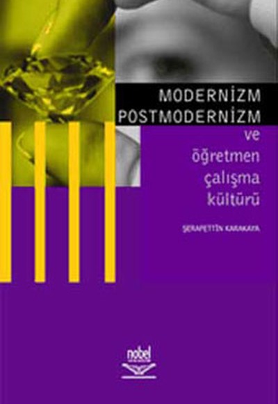 Modernizm Postmodernizm  ve Öğretmen Çalışma Kültürü