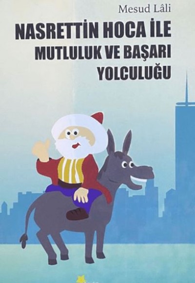 Nasrettin Hoca ile Mutluluk ve Başarı Yolculuğu