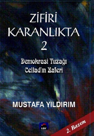 Zifiri Karanlıkta Cilt 2 - Demokrasi Tuzağı Cellad'ın Zaferi