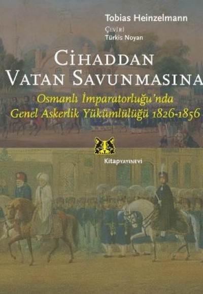 Cihaddan Vatan Savunmasına  Osmanlı İmparatorluğunda Genel Askerlik Yükümlülüğü