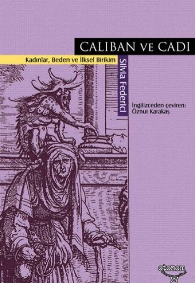 Caliban ve Cadı Kadınlar, Beden ve İlksel Birikim
