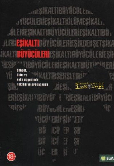 Eşikaltı Büyücüleri / Dehşet, Ölüm ve Seks Üçgeninde Reklam ve Propoganda