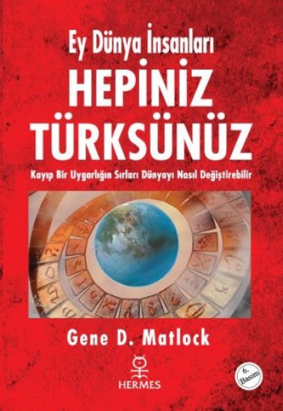 Hepiniz Türksünüz Ey Dünya İnsanları  Kayıp Bir Uygarlığın Sırları Dünyayı Nasıl Değiştirebilir