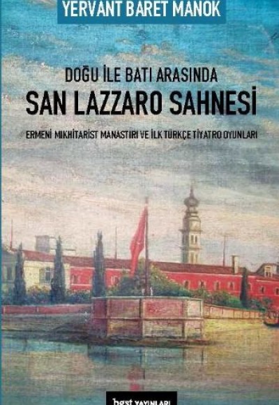 Doğu ile Batı Arasında San Lazzaro Sahnesi - Ermeni Mıkhitarist Manastırı ve İlk Türkçe Tiyatro Oyun
