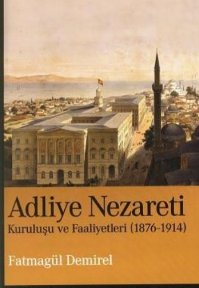 Adliye Nezareti  Kuruluşu ve Faaliyetleri 1876-1914