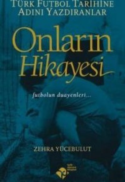 Onların Hikayesi - Türk Futbol Tarihine Adını Yazdıranlar